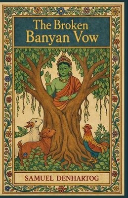 The Broken Banyan Vow: Jataka Tale Rhymes by Samuel Denhartog Paperback Book