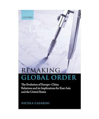 Remaking Global Order: The Evolution of Europe-China Relations and Its Implicati