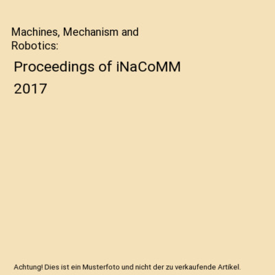Machines, Mechanism and Robotics: Proceedings of iNaCoMM 2017
