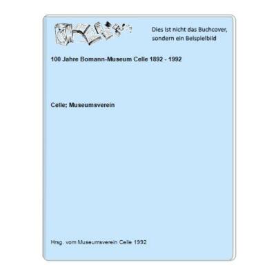 100 Jahre Bomann-Museum Celle 1892 - 1992