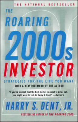 The Roaring 2000s Investor: Strategies for the Life You Want by Dent, Harry S.