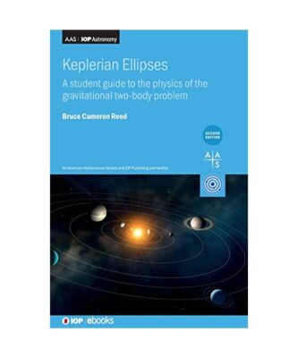 Keplerian Ellipses (Second Edition): A student guide to the physics of the gravi
