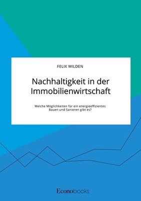 Nachhaltigkeit in der Immobilienwirtschaft. Welche Möglichkeiten für ein energie