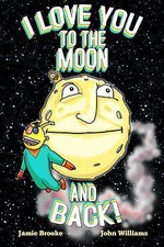 I Love You to the Moon and Back! (Board Book) by Jamie Brooke