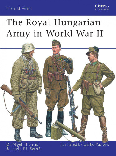 The Royal Hungarian Army in World War II (Men-at-Arms) by Nigel Thomas