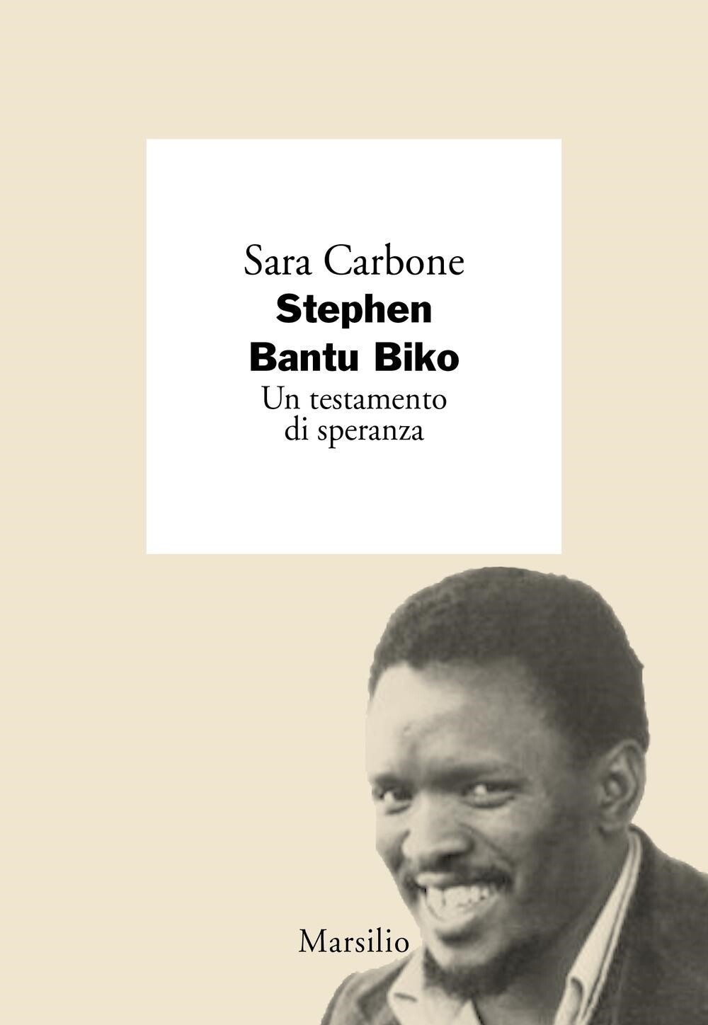 Libri Carbone Sara - Stephen Bantu Biko. Un Testamento Di Speranza