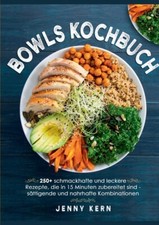 Bowls Kochbuch: 250+ Schmackhafte Und Leckere Rezepte, Die In 15 Minuten Zu...