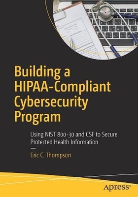 Building a HIPAA-Compliant Cybersecurity Program: Using NIST 800-30 and CSF to S
