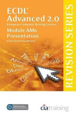 ECDL Advanced Syllabus 2.0 Revision Series Module AM6 Presentati