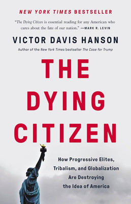The Dying Citizen: How Progressive Elites, Tribalism, and Globalization Are Dest