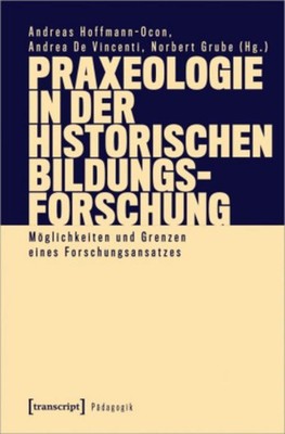 Praxeologie in der Historischen Bildungsforschung Andreas Hoffmann-Ocon
