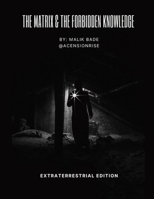 The Matrix & The Forbidden Knowledge - Extraterrestrial Edition | Volume 2