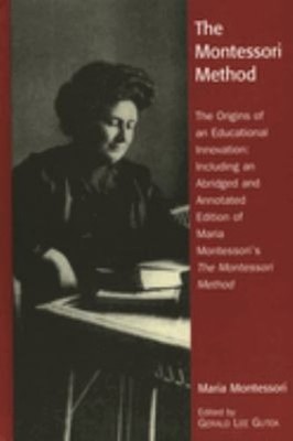 The Montessori Method : The Origins of an Educational Innovation:
