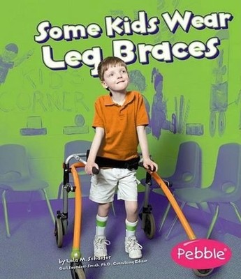 Understanding Differences Some Kids Wear Leg Braces by ,Lola,M. Schaefer (Englis