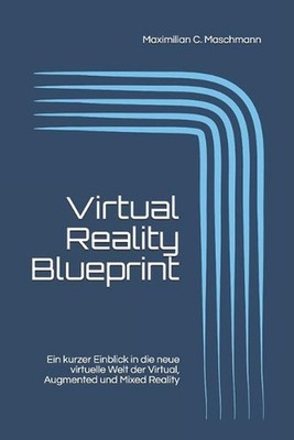 Virtual Reality Blueprint: Ein kurzer Einblick in die neue virtuelle Welt der Vi