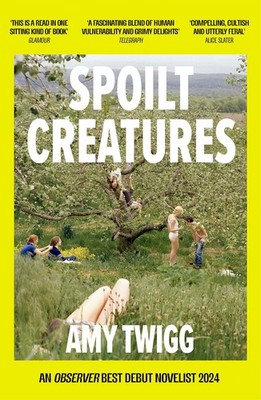 Spoilt Creatures: An Observer Best Debut of 202, Twigg, Twigg,^;
