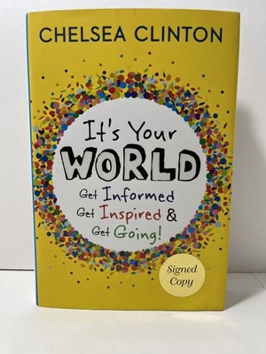 Chelsea Clinton Signed Book: It s Your World. 2015.  Make a change  Beauty!