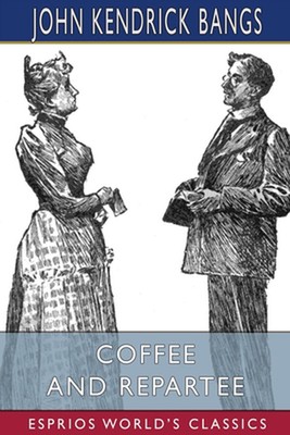 Kaffee und Repartee (Esprios Classics) von John Kendrick Bangs Taschenbuch Buch