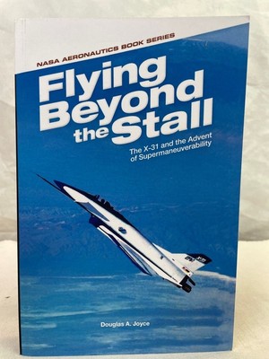 Flying Beyond the Stall: The X-31 and the Advent of Supermaneuverability Reprint