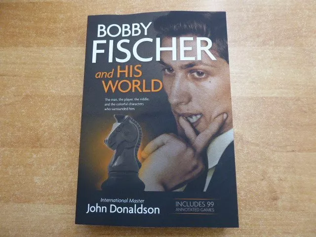 Bobby Fischer and His World: The Man, by Donaldson, John