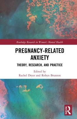 Schwangerschaftsbedingte Angst: Theorie, Forschung und Praxis (Routledge Research