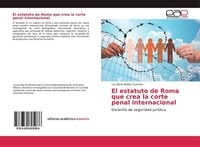 El Estatuto De Roma Que Crea La Corte Penal Internacional Luz Elena NúñEz GuzmáN
