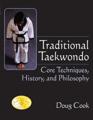 Traditional Taekwondo: Core Techniques, History and Philosophy, Cook, Doug, 9781