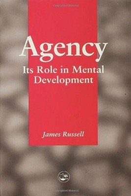 Agency: Its Role In Mental Development (Essays in Environmental 