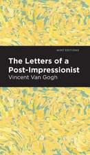 Letters of a Post-Impressionist : Being the Familiar Correspondence of Vincen...