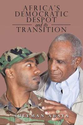 Africa's Democratic Despot and Its Transition Sulyman Abaya Taschenbuch Englisch