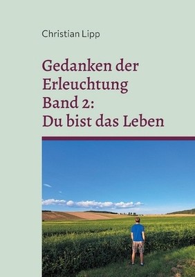 Gedanken der Erleuchtung: Band 2: Du bist das Leben by Christian Lipp Paperback 