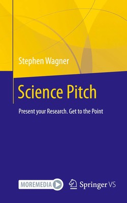 Science Pitch | Stephen Wagner | Present your Research. Get to the Point | Buch