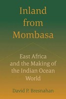 Inland From Mombasa East Africa And The Making of The Indian Ocean World Buch