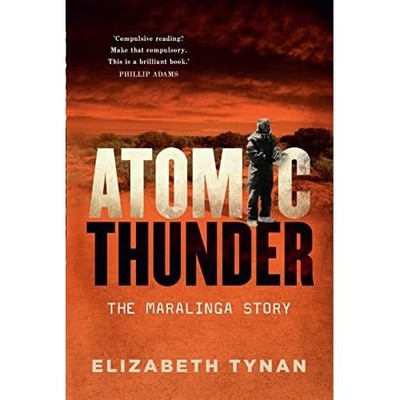 Atomic Thunder: The Maralinga Story - Paperback NEW Dr Elizabeth Ty 30 Jan. 2017