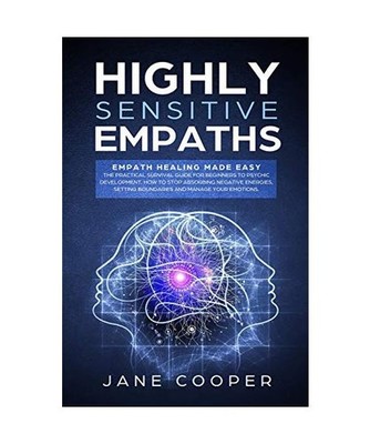 Highly sensitive empaths: Empath Healing Made Easy. The Practical Survival Guide