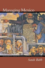 Managing Mexico: Economists from Nationalism to Neoliberalism (Princeton Pap...