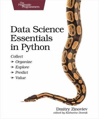 Data Science Essentials in Python: Collect - Organize - Explore - Predict - Valu