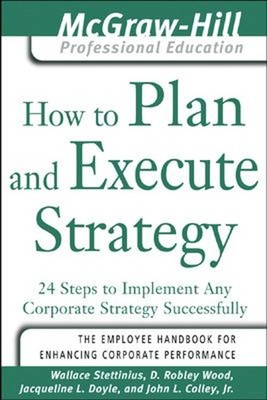 How to Plan and Execute Strategy : 24 Steps to Implement Any Corp