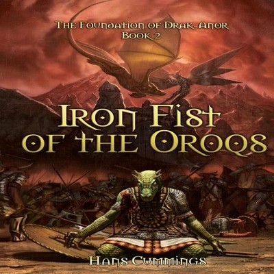 Iron Fist of the Oroqs The Foundation of Drak-Anor Hans Cummings