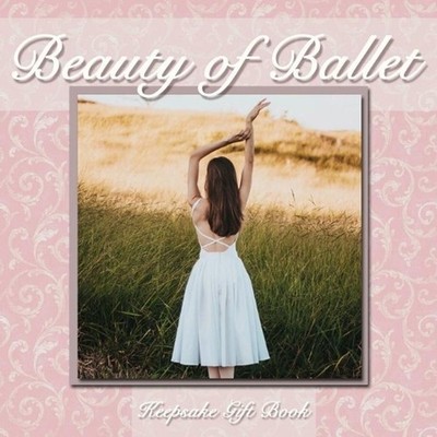 Beauty of Ballet: Photography and Inspirational Quote Keepsake Gift Book - Go Be