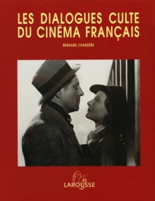 Les dialogues culte du cinema français - Bernard Chardère - V1996527