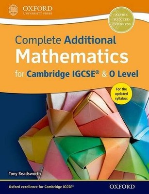 COMPLETE ADDITIONAL MATHEMATICS FOR CAMBRIDGE IGCSERG & O By Tony Beadsworth