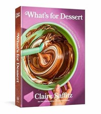 What's for Dessert: Simple Recipes - Hardcover, by Saffitz Claire - Very Good