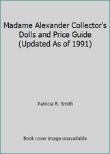 Madame Alexander Collector's Dolls and Price Guide Updated As of 1991 
