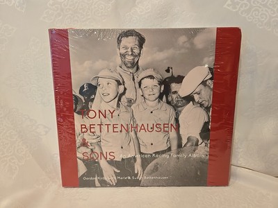 TONY BETTENHAUSEN & SONS: AN AMERICAN RACING FAMILY ALBUM Kirby HC/DJ New Sealed