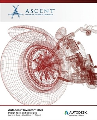Autodesk Inventor 2020: Design Tools and Strategies (Mixed Units) : Autodesk Aut