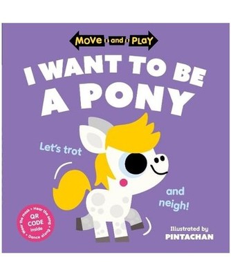 Move and Play: I Want to Be a Pony, Children's Books, Oxford; Pintachan