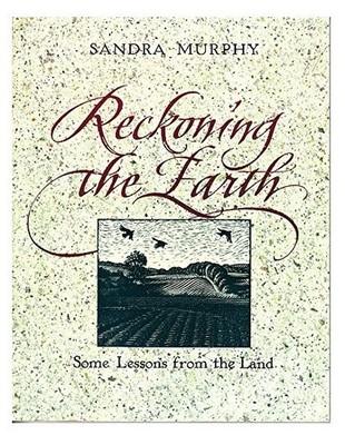 Reckoning the Earth: Some Lessons from the Land, Sandra Murphy