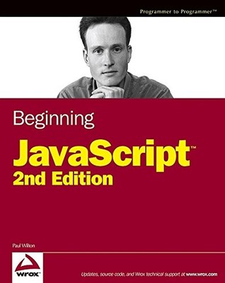 BEGINNING JAVASCRIPT (PROGRAMMER TO PROGRAMMER) By Paul Wilton **Excellent**