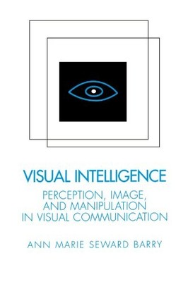VISUAL INTELLIGENCE: PERCEPTION, IMAGE, AND MANIPULATION By Anne Marie Seward